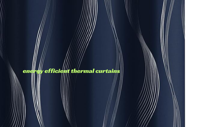 Energy efficient thermal curtaiuns